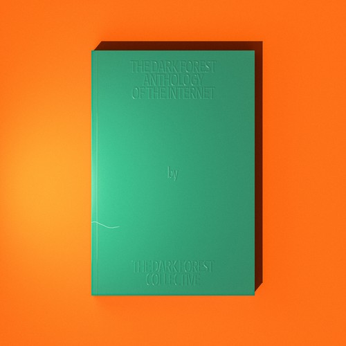 The Dark Forest Anthology of the Internet by Yancey Strickler