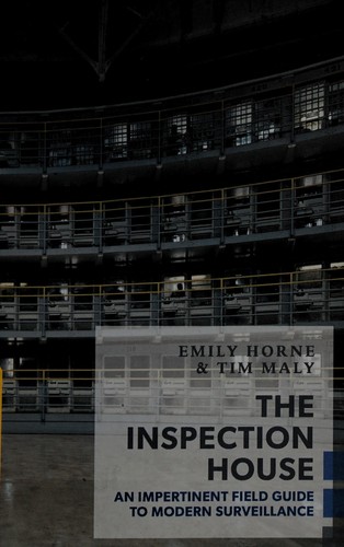 The Inspection House: A Field Guide to Modern Surveillance by Emily Horne & Tim Maly