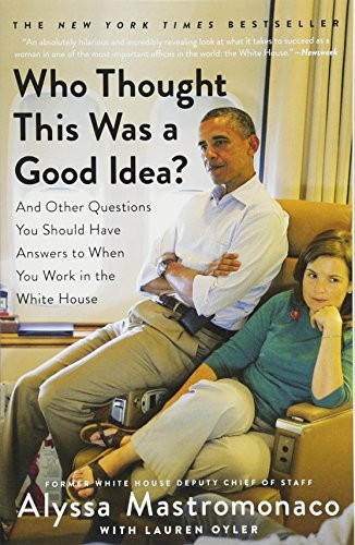 Who Thought This Was a Good Idea? by Alyssa Mastromonaco